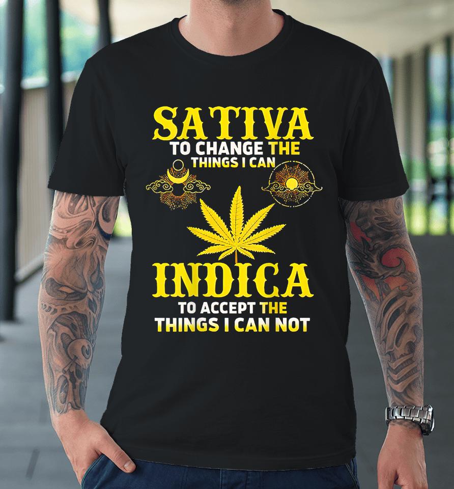 Sativa To Change The Things I Can Weed Canabis Indica Premium T-Shirt