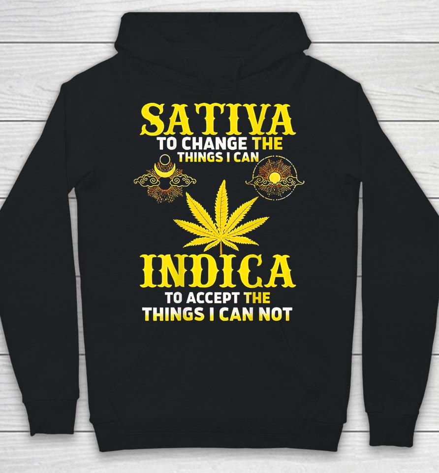 Sativa To Change The Things I Can Weed Canabis Indica Hoodie