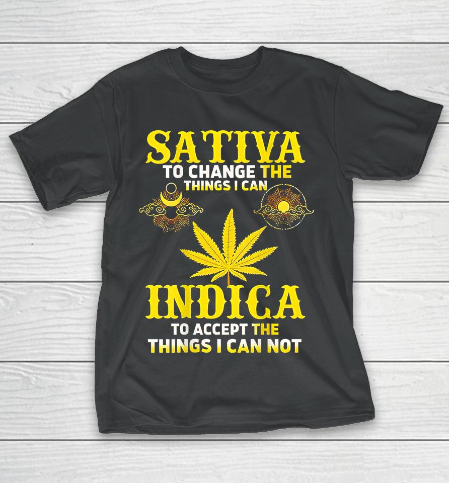 Sativa To Change The Things I Can Weed Canabis Indica T-Shirt