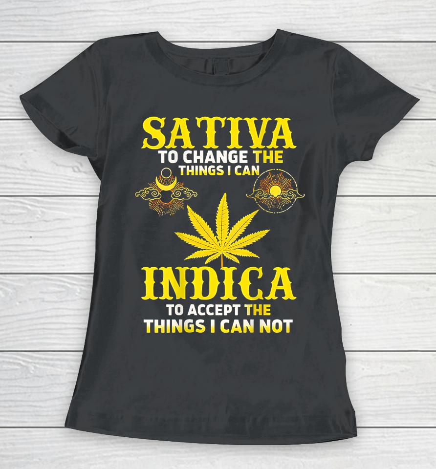 Sativa To Change The Things I Can Weed Canabis Indica Women T-Shirt