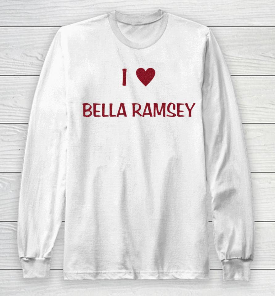Satrntomars I Love Bella Ramsey And My Best Friend Long Sleeve T-Shirt