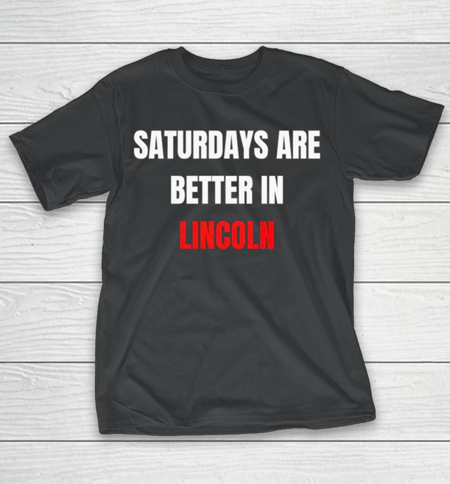 Saturdays Are Better In Lincoln T-Shirt