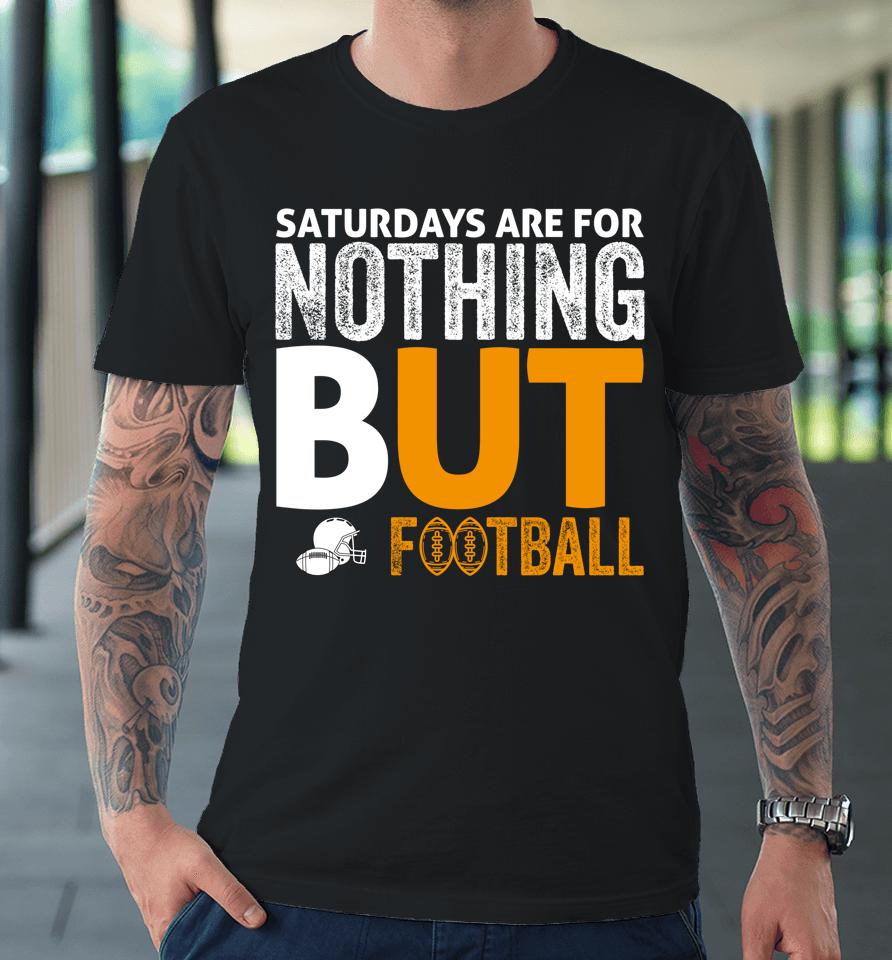 Saturdays Are For Nothing But Football Premium T-Shirt