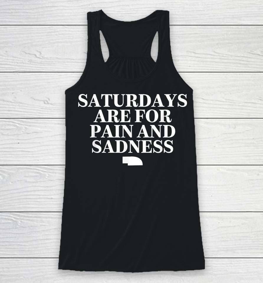 Saturdays Are For Pain And Sadness Racerback Tank