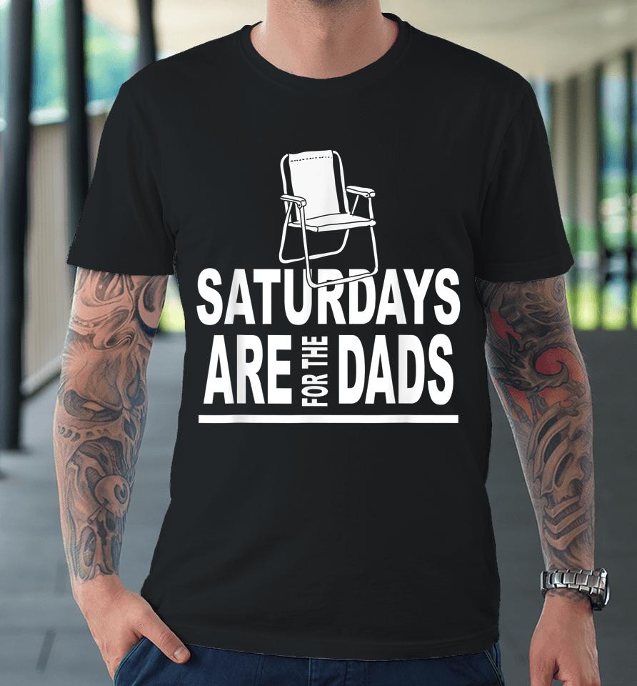 Saturdays Are For The Dads Father's Day Premium T-Shirt