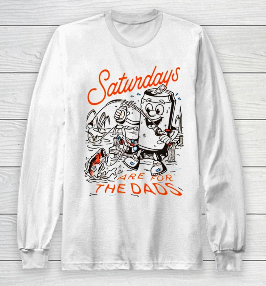 Saturdays Are For The Dads Fishing Long Sleeve T-Shirt