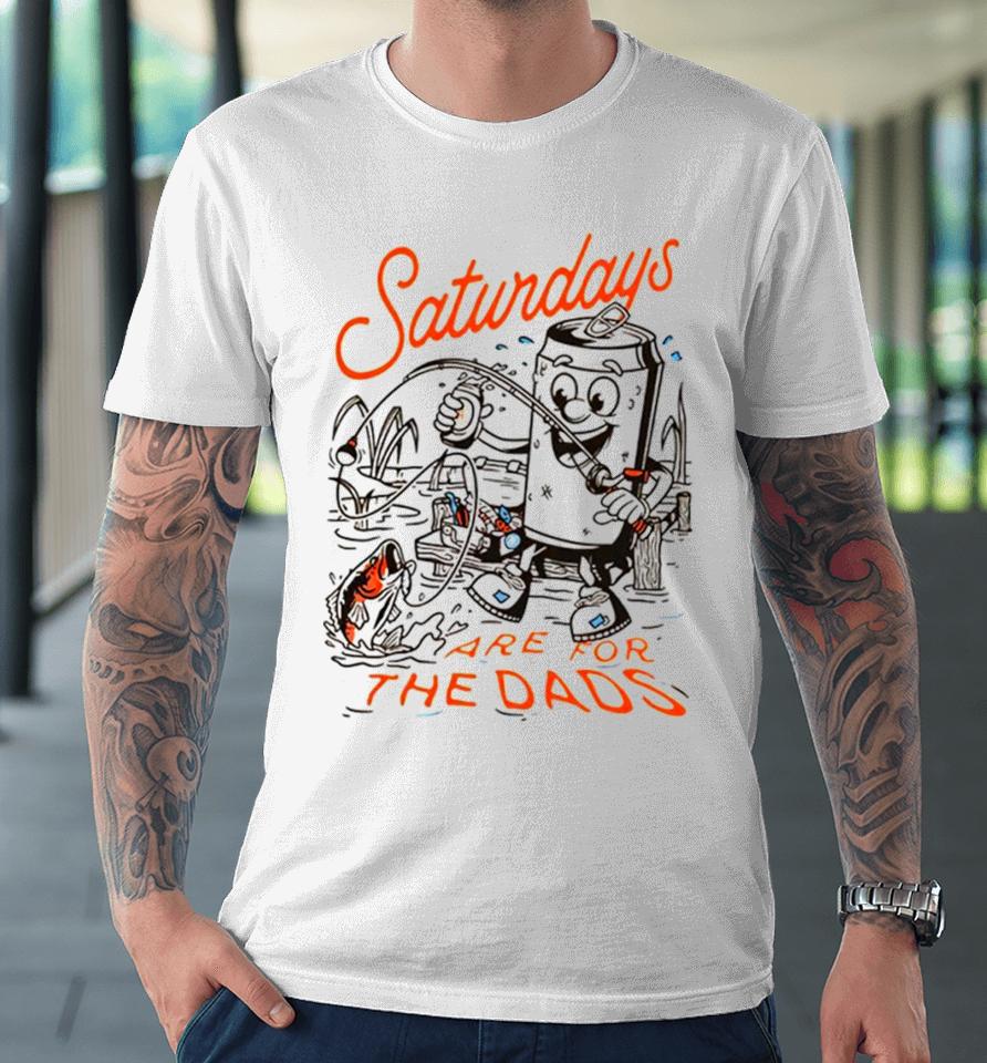 Saturdays Are For The Dads Fishing Premium T-Shirt
