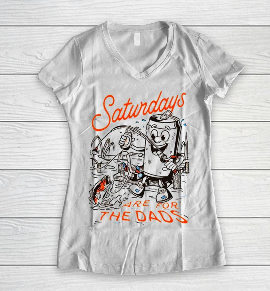 Saturdays Are For The Dads Fishing Women V-Neck T-Shirt