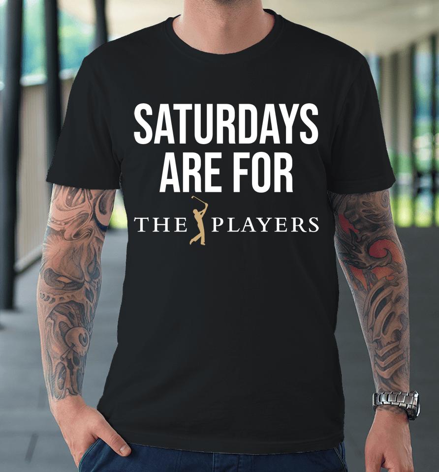 Saturdays Are For The Players Premium T-Shirt