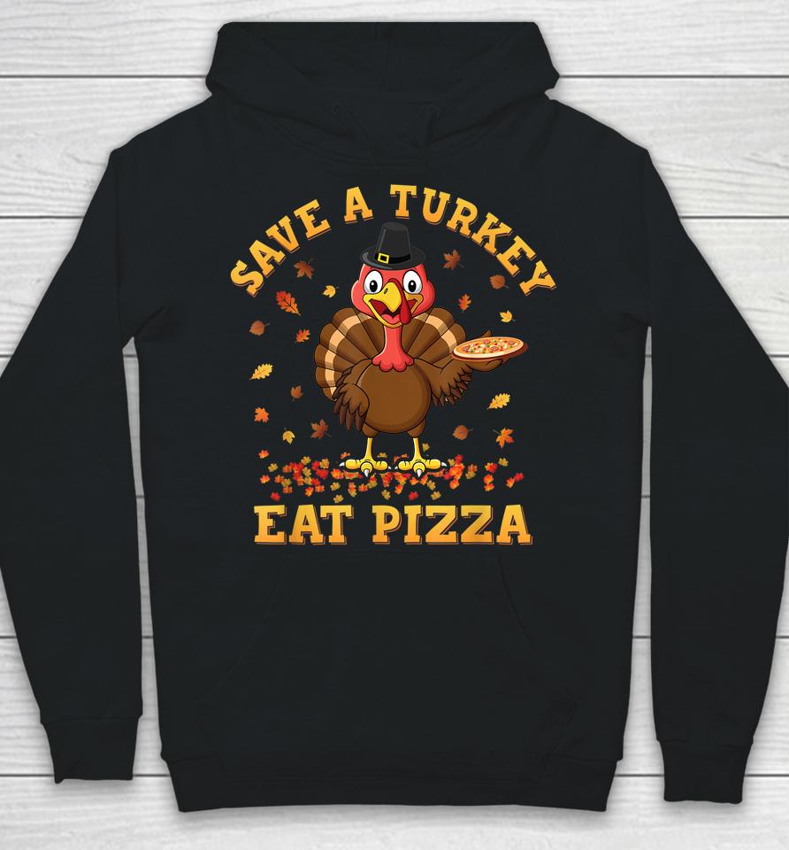 Save A Turkey Eat Pizza Thanksgiving Hoodie