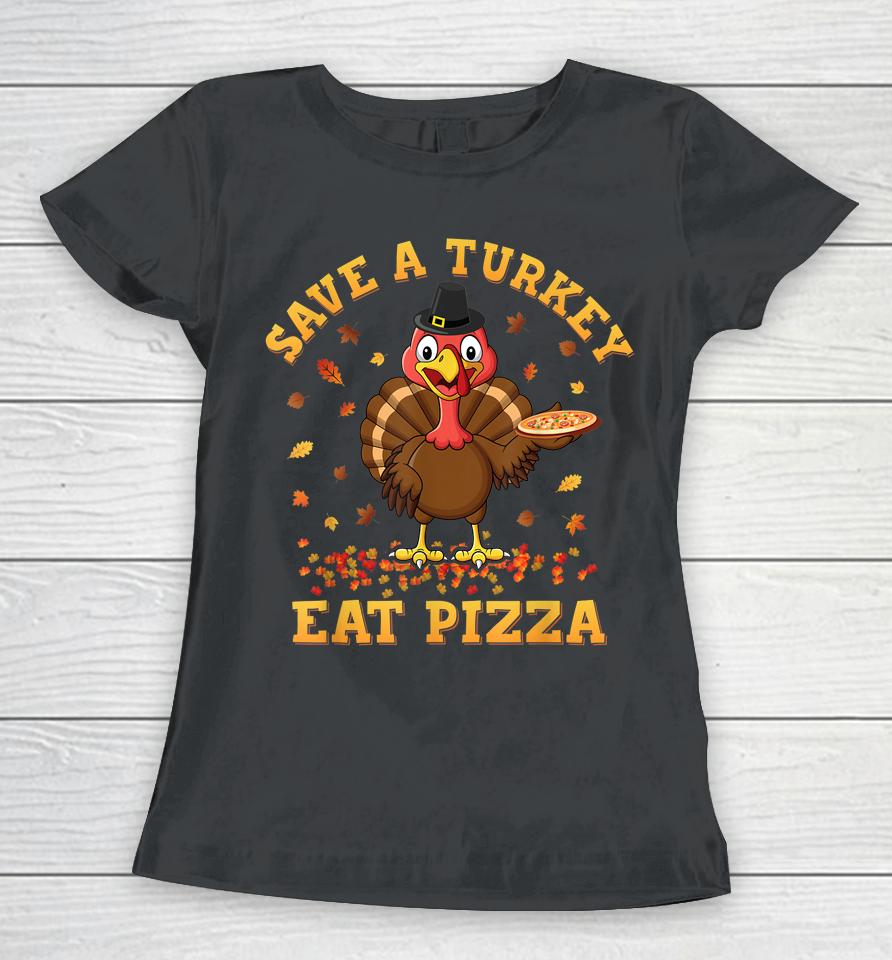 Save A Turkey Eat Pizza Thanksgiving Women T-Shirt