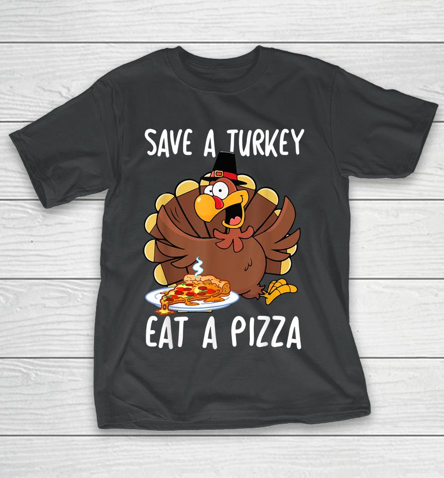 Save A Turkey Eat Pizza Thanksgiving T-Shirt