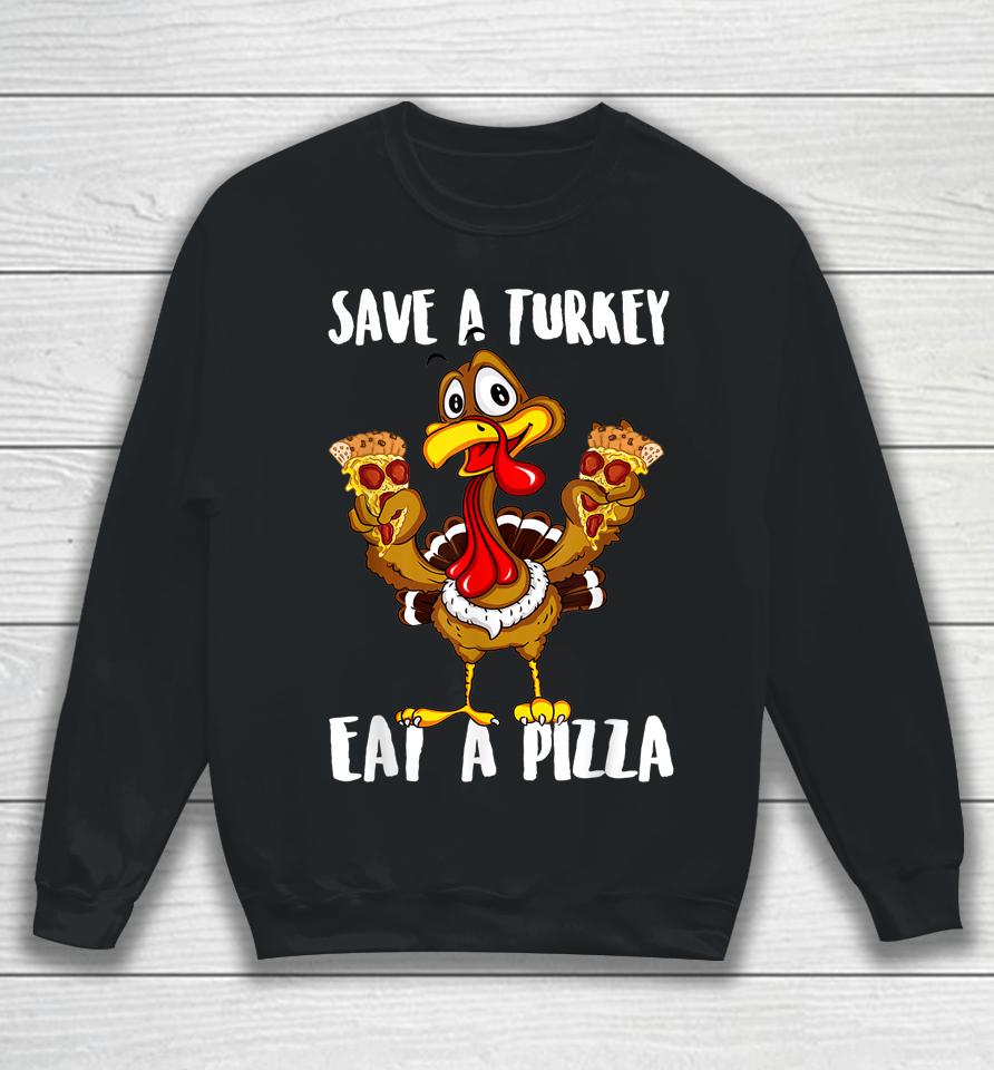 Save A Turkey Eat Pizza Thanksgiving Sweatshirt