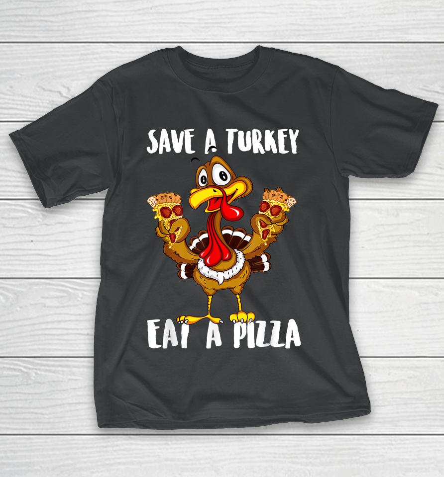 Save A Turkey Eat Pizza Thanksgiving T-Shirt