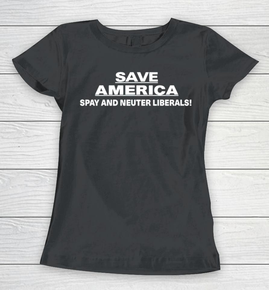 Save America Spay And Neuter Liberals Women T-Shirt