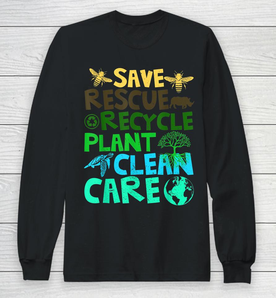 Save Bees Rescue Animals Recycle Plastict Earth Day Long Sleeve T-Shirt