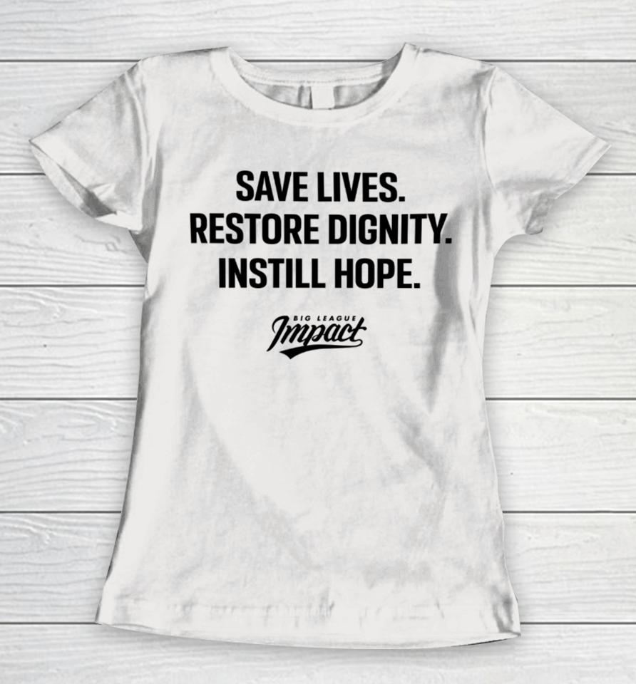 Save Lives Restore Dignity Instill Hope Women T-Shirt