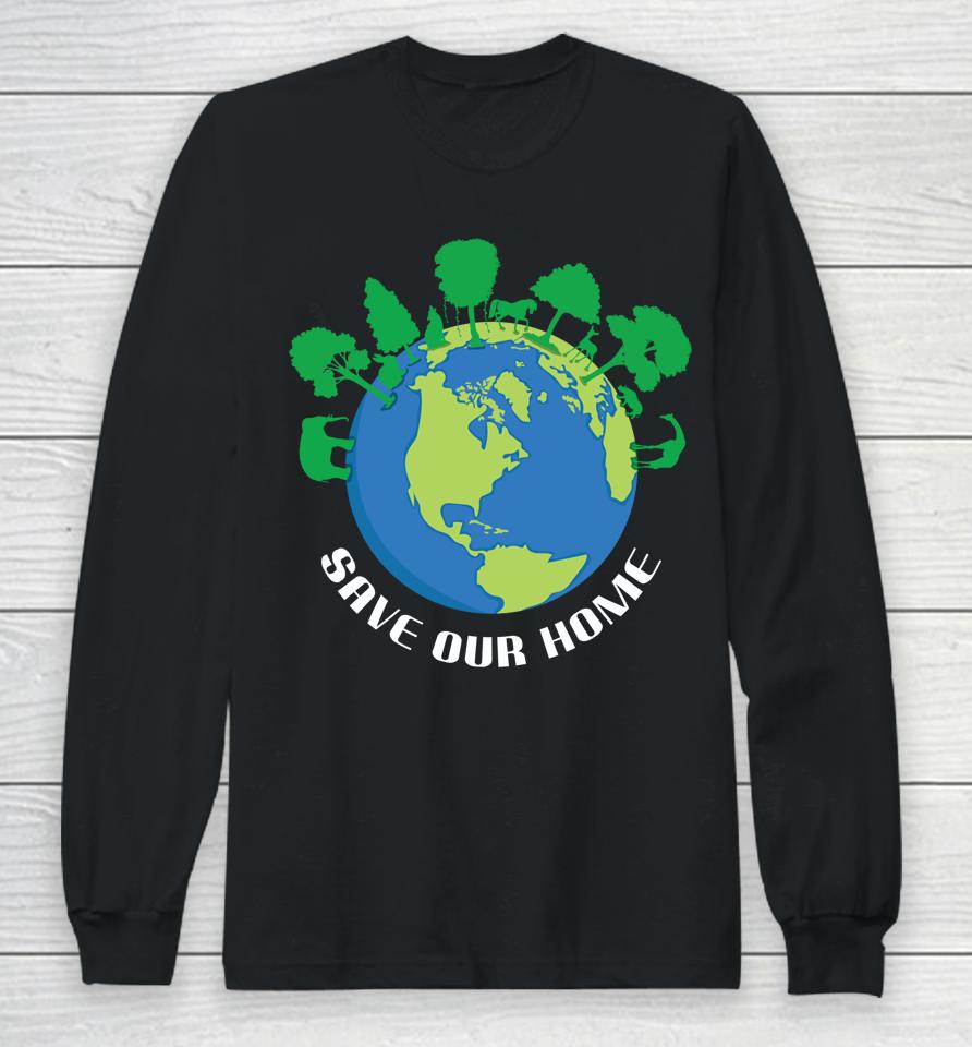 Save Our Home Animals Tree Protect Save World Hour Day Earth Long Sleeve T-Shirt