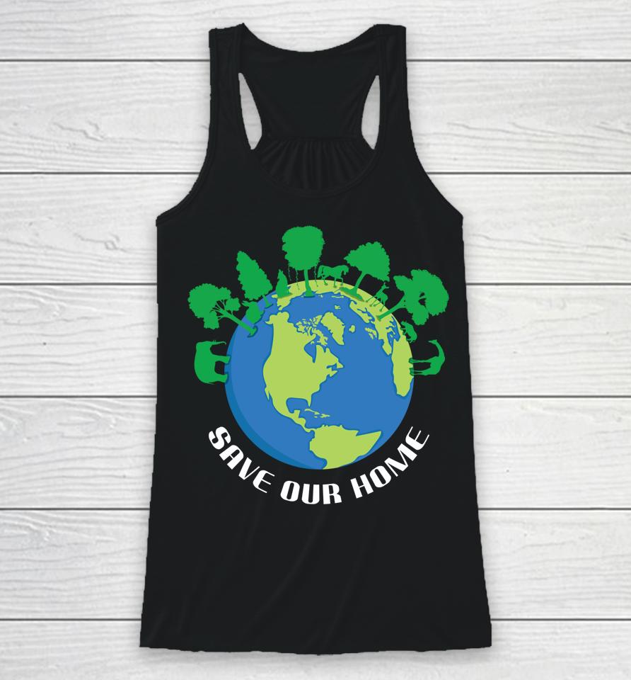 Save Our Home Animals Tree Protect Save World Hour Day Earth Racerback Tank