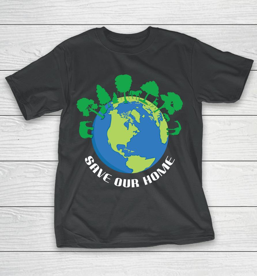 Save Our Home Animals Tree Protect Save World Hour Day Earth T-Shirt