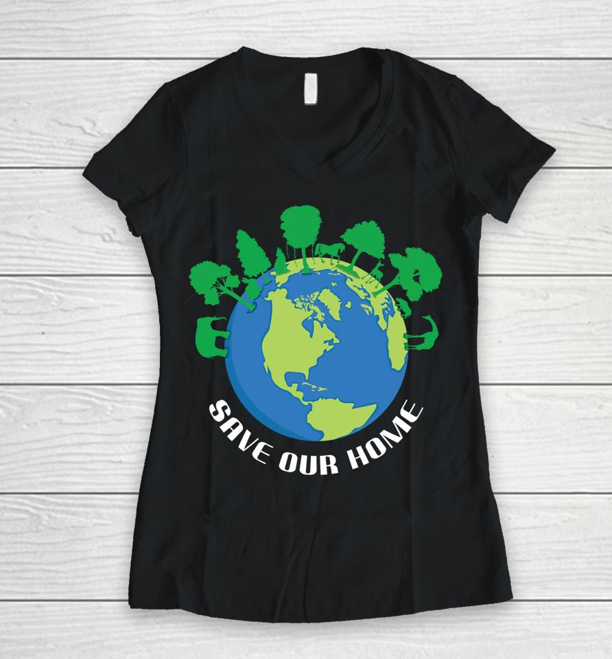 Save Our Home Animals Tree Protect Save World Hour Day Earth Women V-Neck T-Shirt