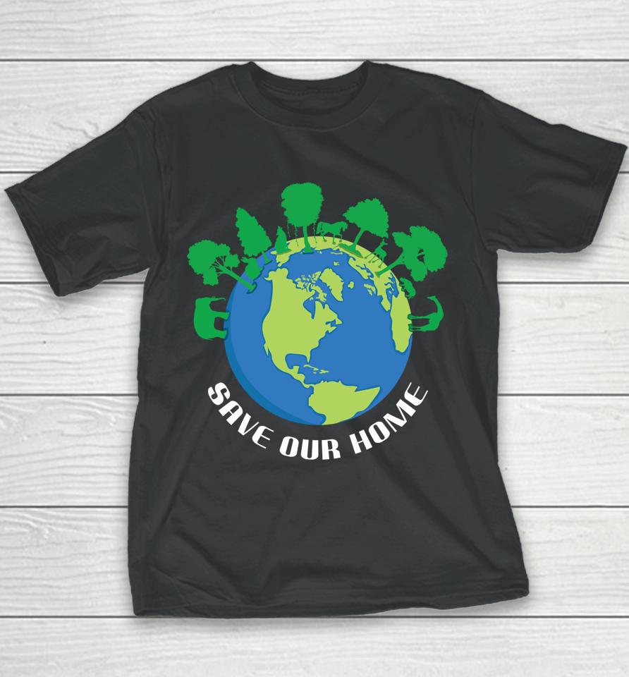 Save Our Home Animals Tree Protect Save World Hour Day Earth Youth T-Shirt