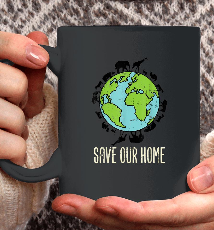 Save Our Home Animals Wildlife Conservation Earth Day Gift Coffee Mug