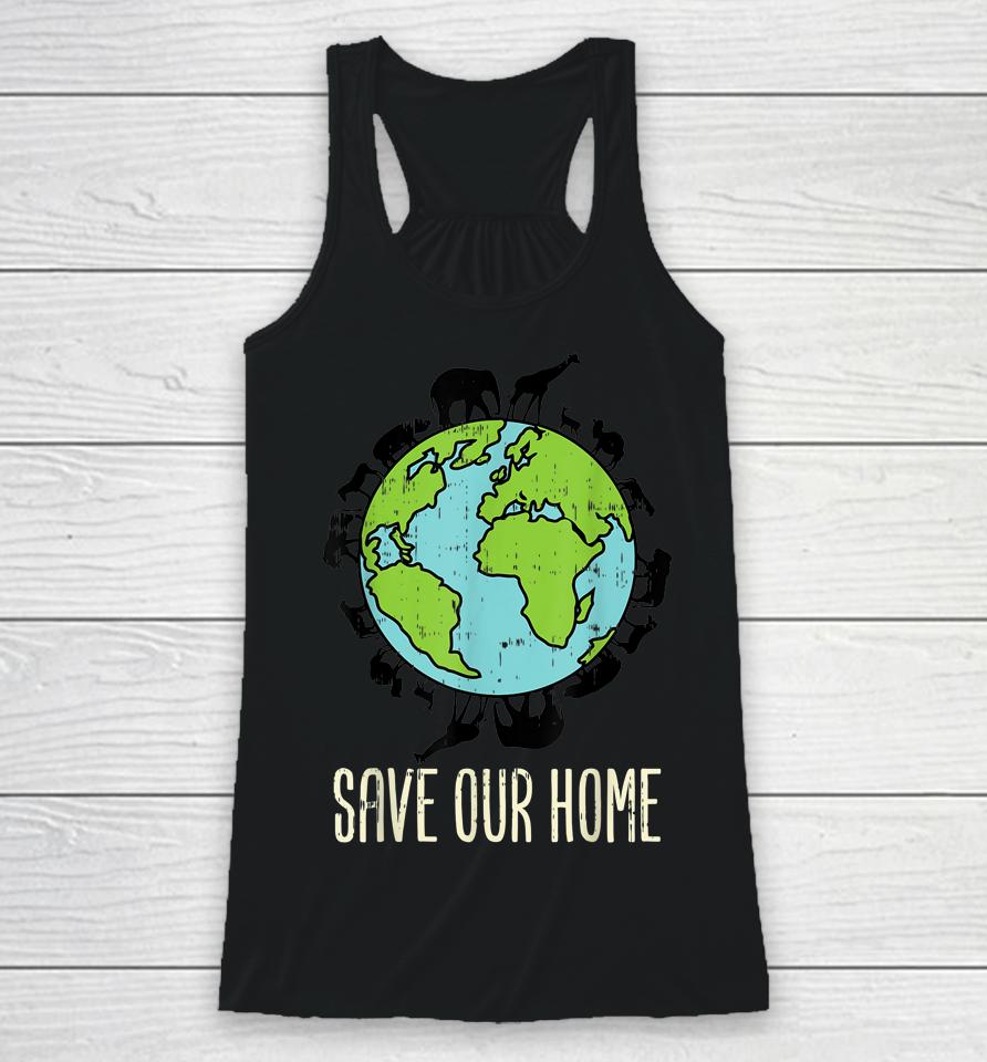 Save Our Home Animals Wildlife Conservation Earth Day Gift Racerback Tank
