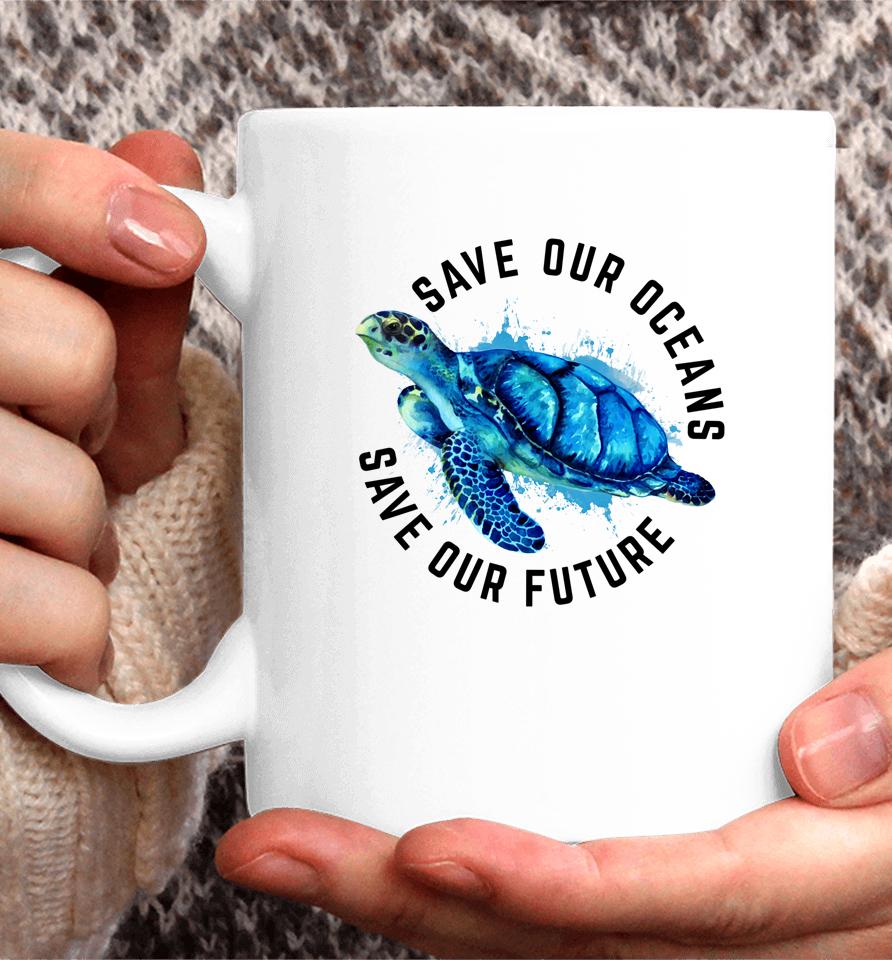 Save Our Oceans Sea Turtle Earth Day Coffee Mug
