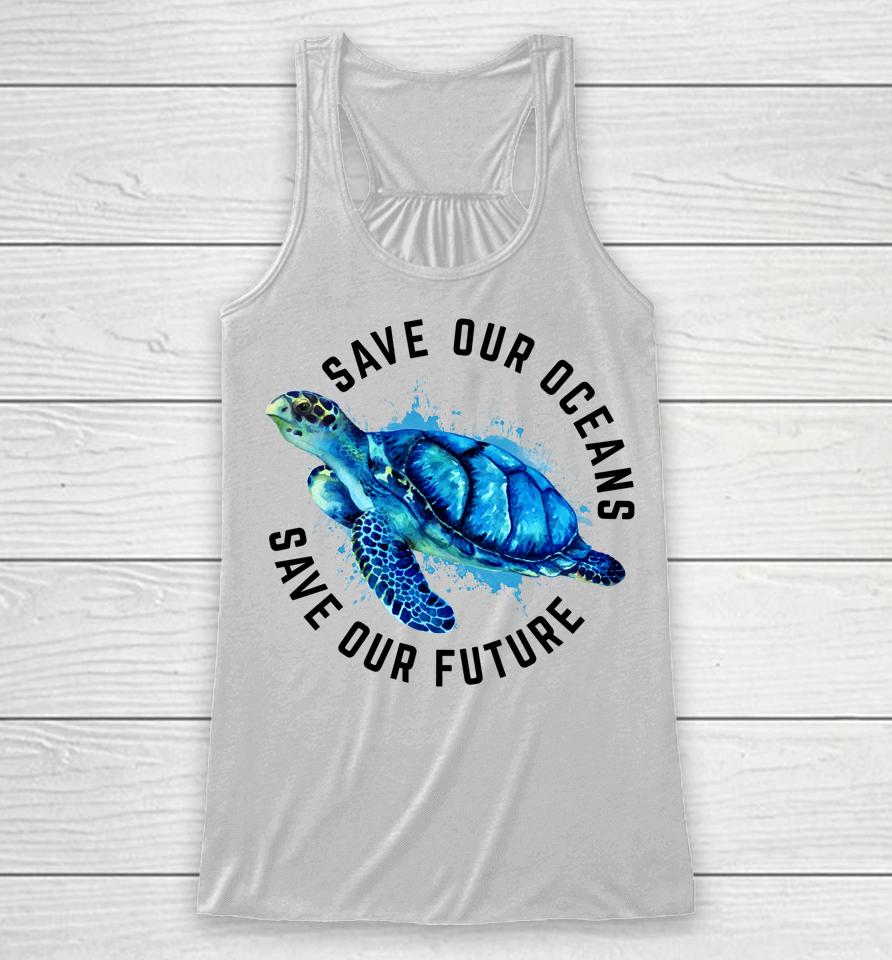 Save Our Oceans Sea Turtle Earth Day Racerback Tank