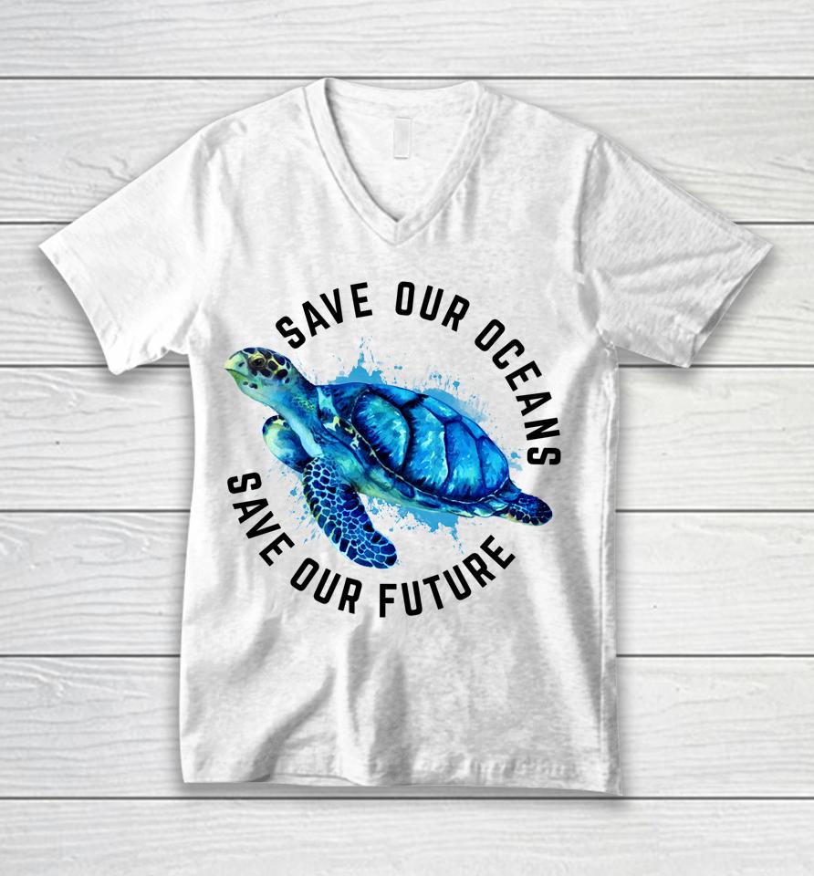 Save Our Oceans Sea Turtle Earth Day Unisex V-Neck T-Shirt