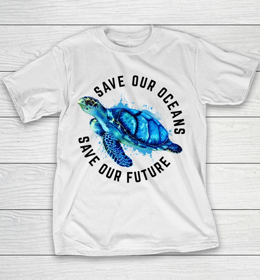 Save Our Oceans Sea Turtle Earth Day Youth T-Shirt