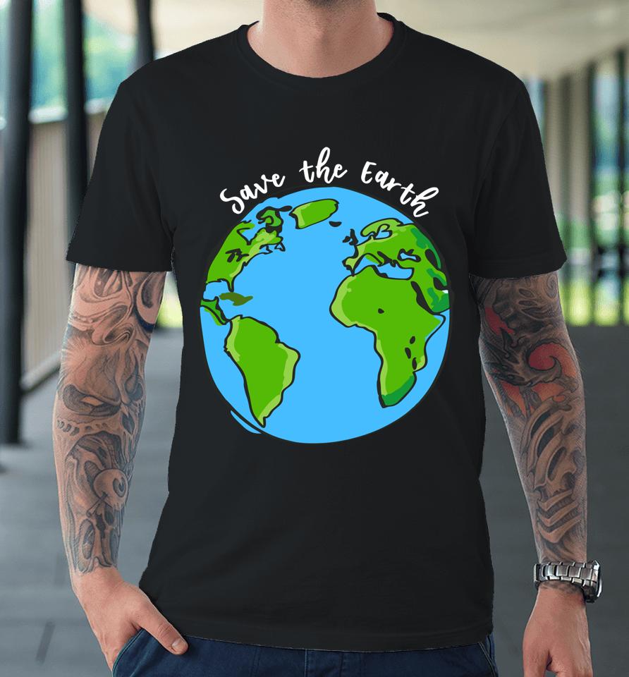 Save Our Planet Earth Day Premium T-Shirt
