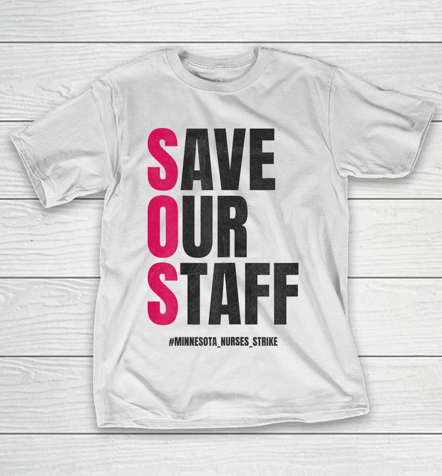 Save Our Staff Mna Minnesota Nurses Strike Support T-Shirt