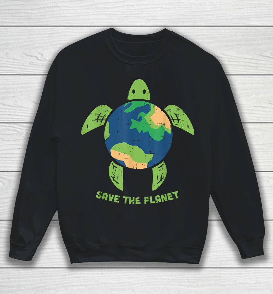 Save The Planet Turtle Earth Day Sweatshirt