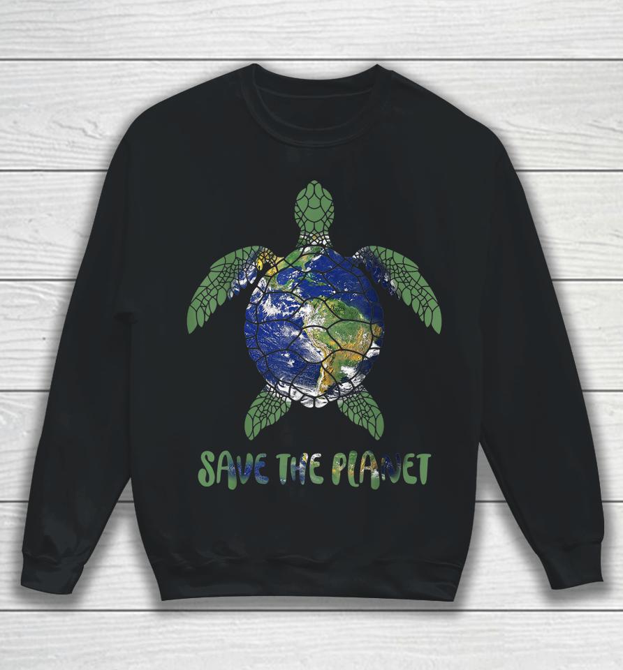 Save The Planet World Earth Day Environmental Sweatshirt
