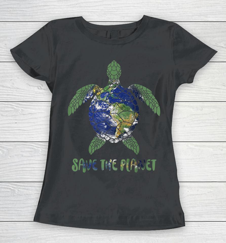 Save The Planet World Earth Day Environmental Women T-Shirt