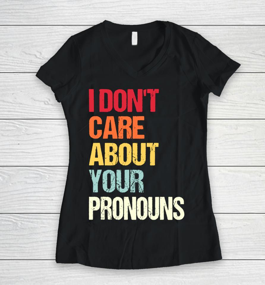 Savethetomboys I Don't Care About Your Pronouns Women V-Neck T-Shirt