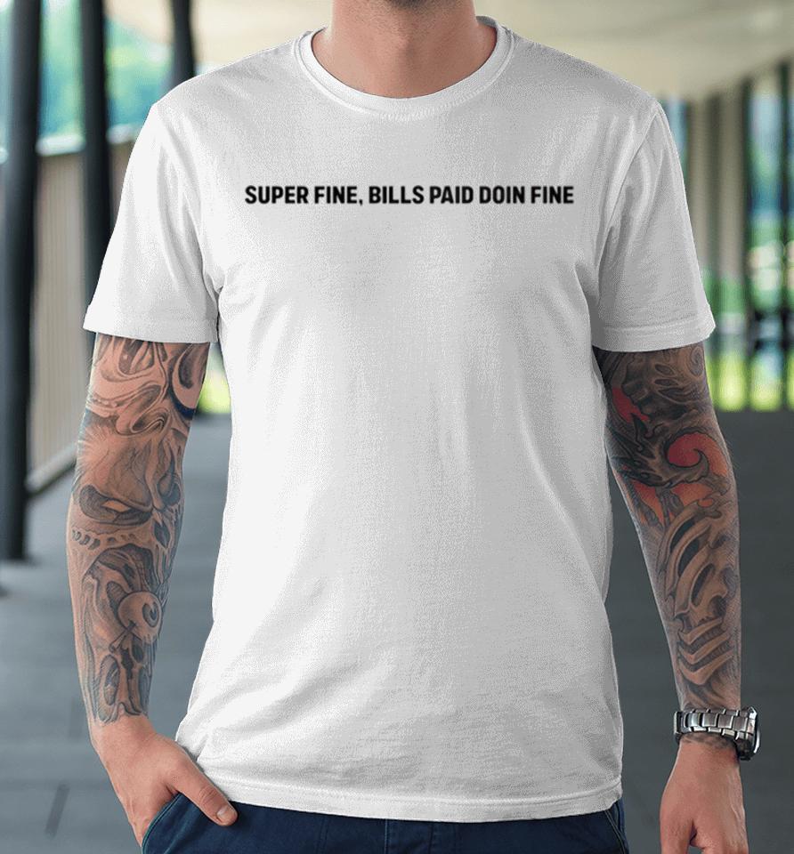 Saweetie Wearing Super Fine Bills Pay Doin Fine Premium T-Shirt