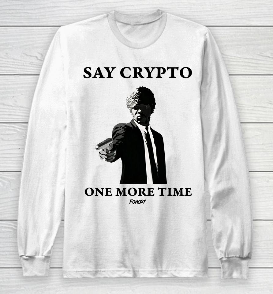 Say Crypto One More Time Bitcoin Long Sleeve T-Shirt