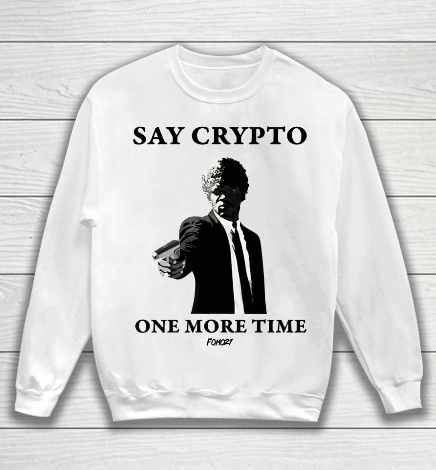 Say Crypto One More Time Bitcoin Sweatshirt