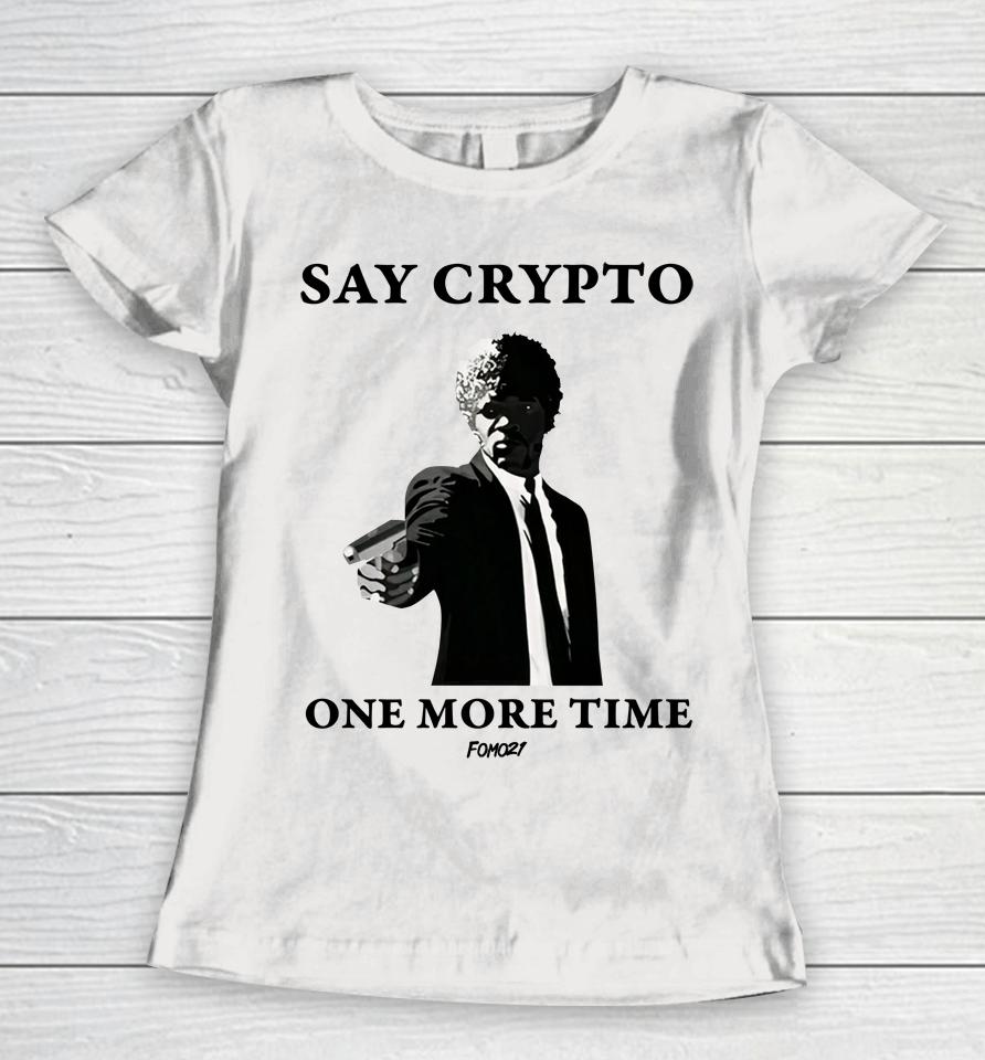 Say Crypto One More Time Bitcoin Women T-Shirt
