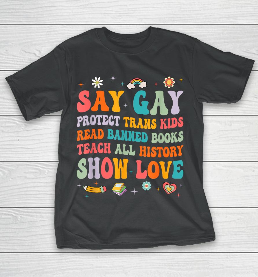 Say Gay Protect Trans Kids Read Banned Books Lgbt Groovy T-Shirt