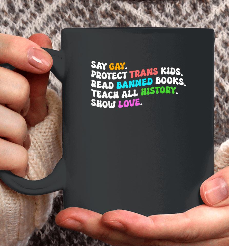 Say Gay Protect Trans Kids Read Banned Books Show Love Funny Coffee Mug