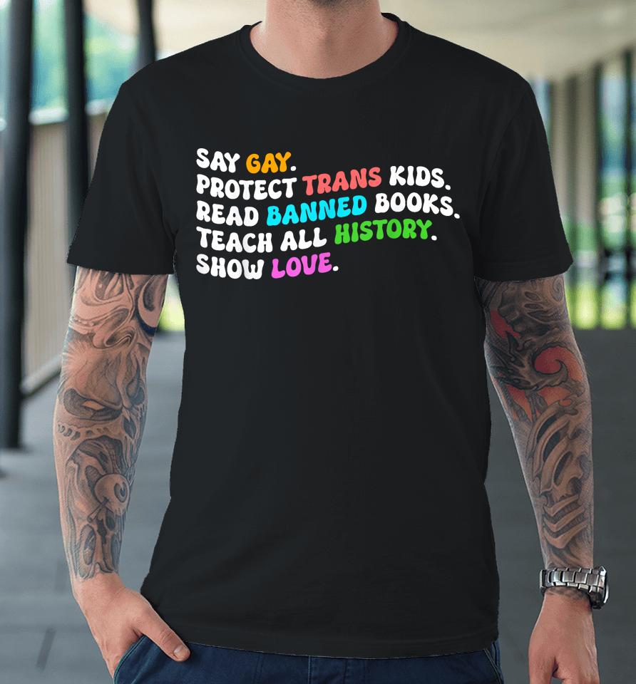 Say Gay Protect Trans Kids Read Banned Books Show Love Funny Premium T-Shirt
