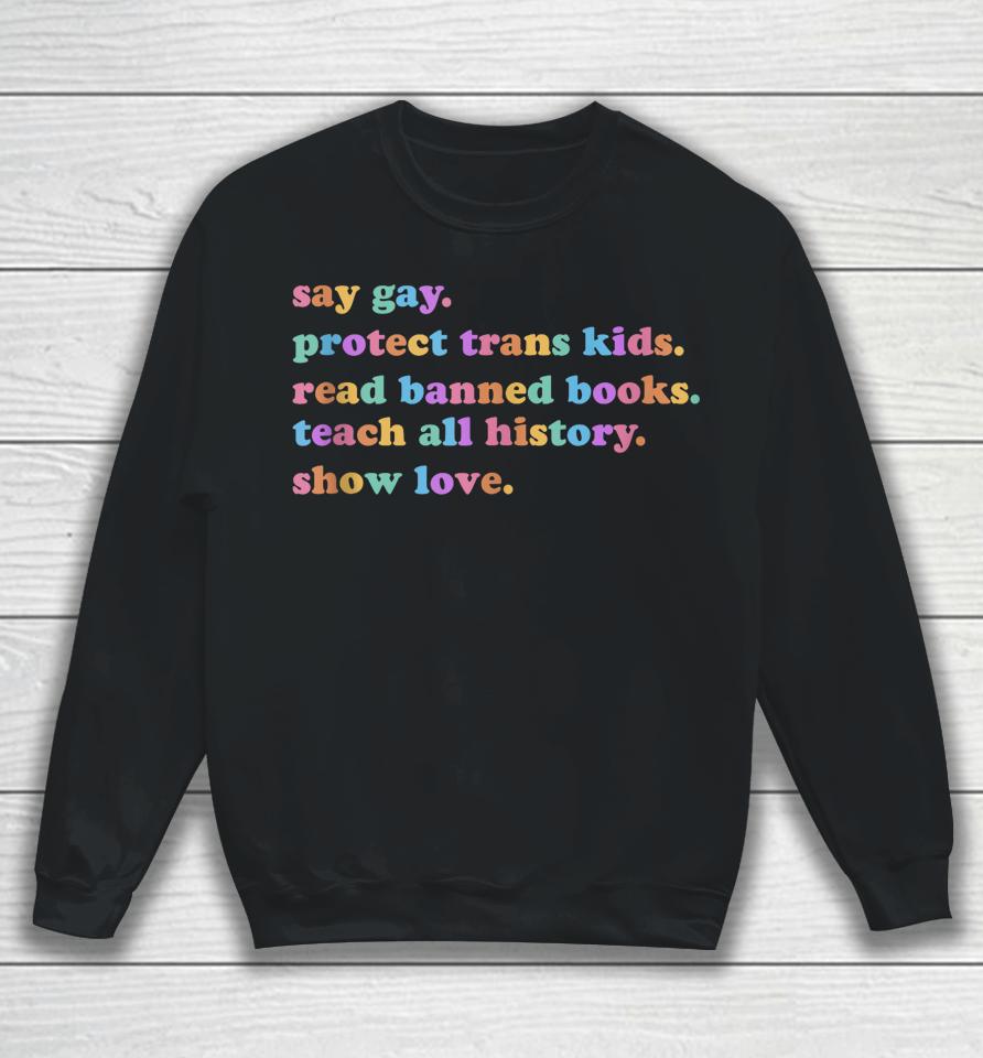 Say Gay Protect Trans Kids Read Banned Books Show Love Funny Sweatshirt