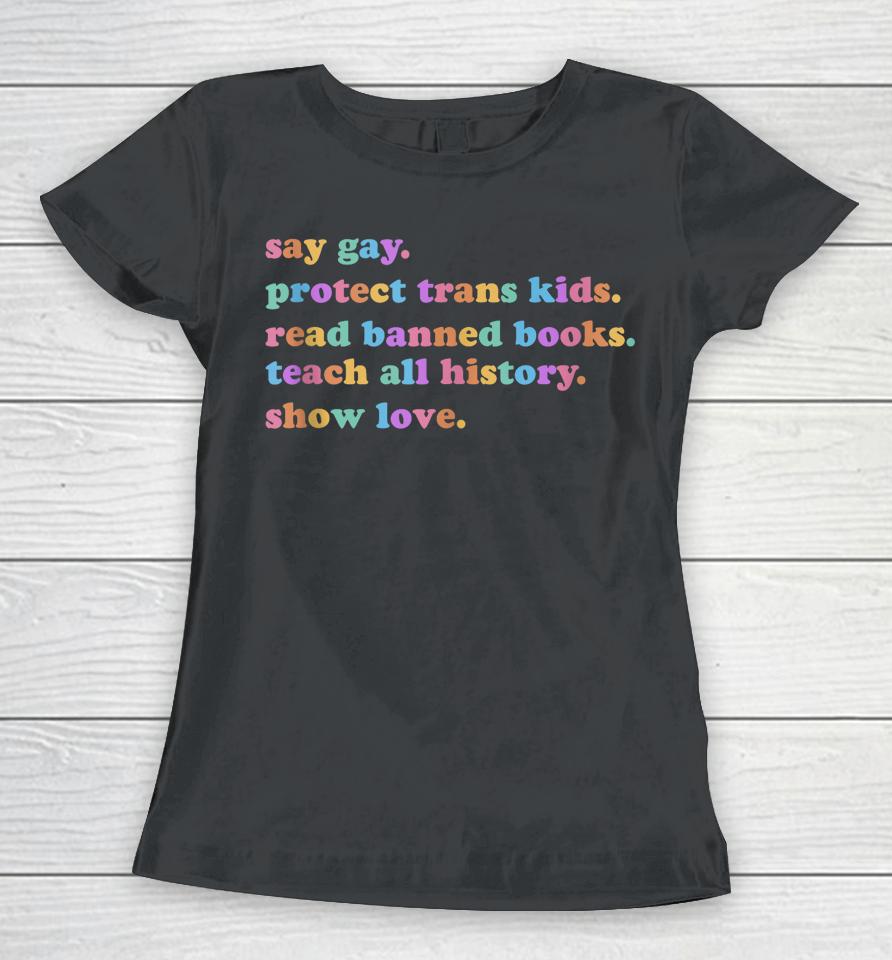 Say Gay Protect Trans Kids Read Banned Books Show Love Funny Women T-Shirt