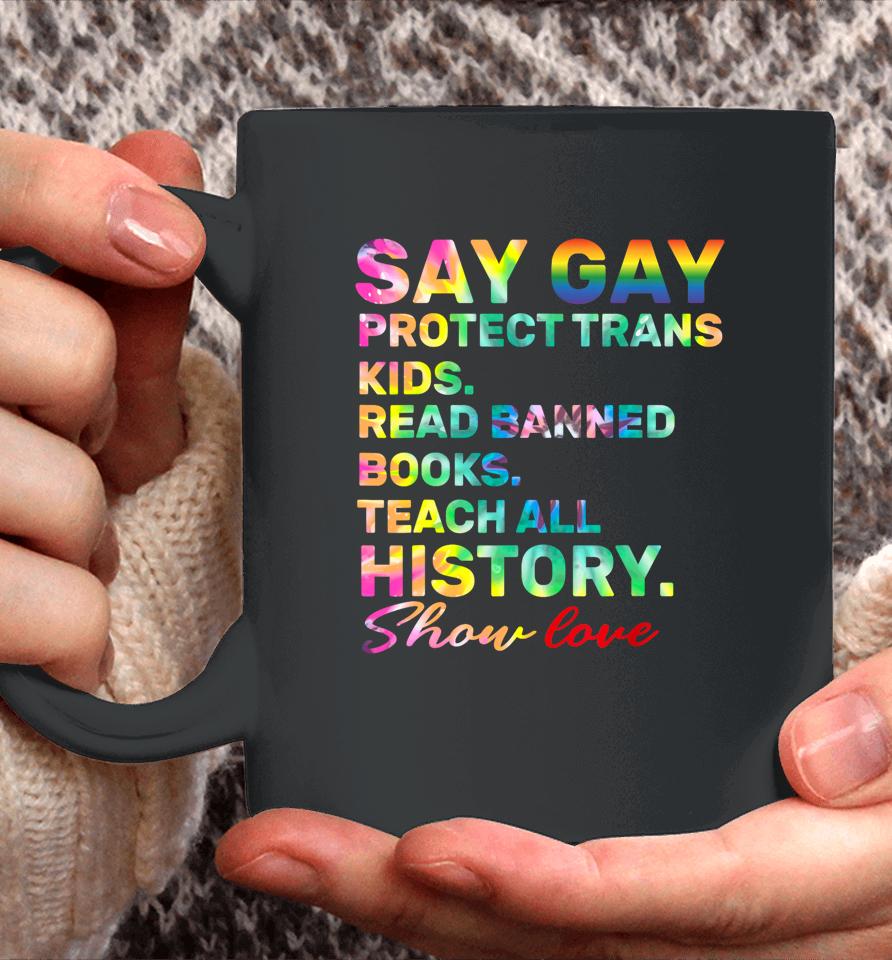 Say Gay Protect Trans Kids Read Banned Books Show Love Funny Coffee Mug