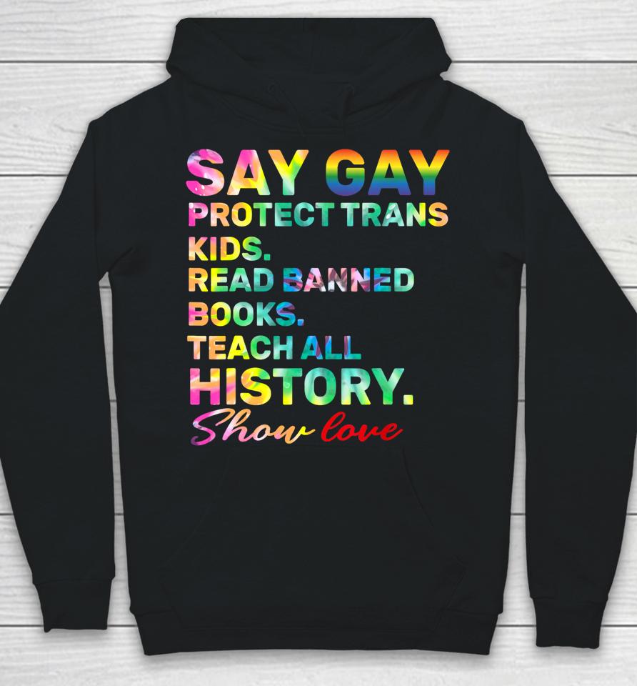 Say Gay Protect Trans Kids Read Banned Books Show Love Funny Hoodie