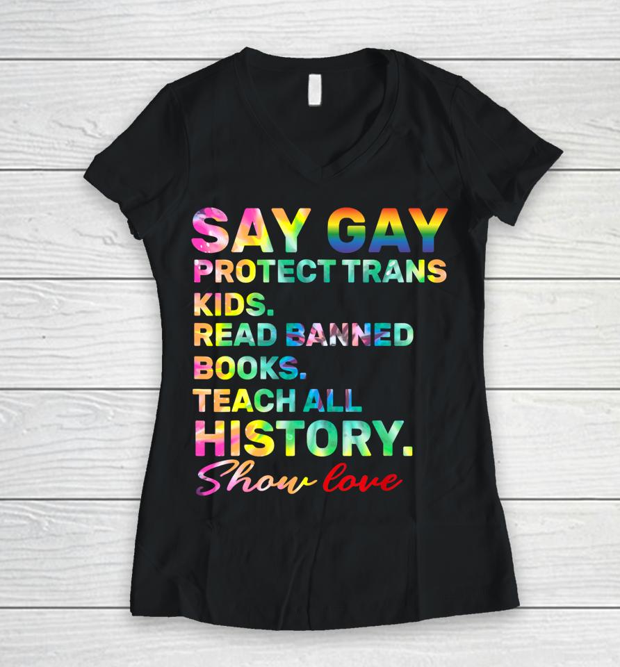 Say Gay Protect Trans Kids Read Banned Books Show Love Funny Women V-Neck T-Shirt